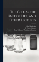 Cell as the Unit of Life, and Other Lectures