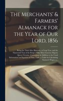 The Merchants' & Farmers' Almanack for the Year of Our Lord, 1856 [microform]: Being the Third After Bissextile, or Leap Year, and the Nineteenth Year of the Reign of Her Most Gracious Majesty Queen Victoria: Containing--in Add