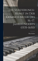 Verzierungs-Kunst in Der Gesangs-Musik Des 16.-17. Jahrhunderts (1535-1650)