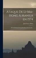 Ataque de Li-ma-hong á Manila en 1574; reseña histórica de aquella memorable jornada ..