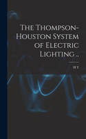 Thompson-Houston System of Electric Lighting ..