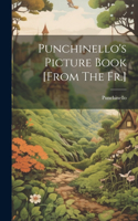 Punchinello's Picture Book [from The Fr.]