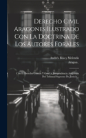 Derecho Civil Aragones Ilustrado Con La Doctrina De Los Autores Forales