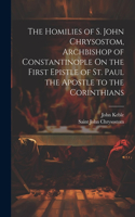 Homilies of S. John Chrysostom, Archbishop of Constantinople On the First Epistle of St. Paul the Apostle to the Corinthians