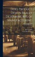 Does Product Design Really Determine 80% of Manufacturing Cost?