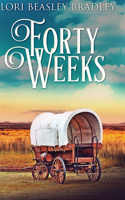 Forty Weeks: Large Print Hardcover Edition