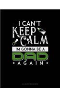 I Can't Keep Calm I'm Going To Be A Dad Again: Calligraphy Practice Paper
