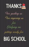 Thanks for Guiding us For Inspiring us For helping me getting ready for BIG SCHOOL: Cute Funny Love Notebook/Diary/ Journal to write in, Large Lined Blank lovely Designed interior 8.5x 11 inches Teacher Gift