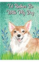 I'd Rather Be With My Dog: Corgi Pet Dog Funny Notebook Journal. Hilarious Gag Book For Friends and Pet Owners. Great For School Home Office Note Taking, Drawing, Sketching, N