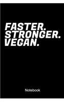 Faster Stronger Vegan Notebook: Lined notebook for a body builder whose hobby is to lift weights and do fitness workouts at the gym