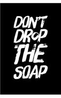 Don't Drop The Soap