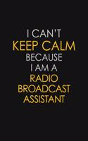 I Can't Keep Calm Because I Am A Radio Broadcast Assistant