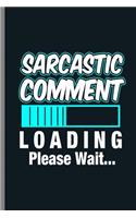 Sarcastic Comment Loading Please Wait...: Funny Savage Statement Sarcastic Comment Loading Sarcasm Pun Gift (6"x9") Lined notebook Journal to write in