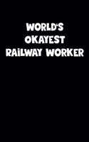 World's Okayest Railway Worker Notebook - Railway Worker Diary - Railway Worker Journal - Funny Gift for Railway Worker