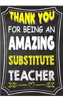 Thank You For Being An Amazing substitute Teacher: Teacher Notebook, Journal or Planner for Teacher Gift, Thank You Gift to Show Your Gratitude During Teacher Appreciation Week, Gift Idea for Retirem