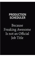 Production Scheduler Because Freaking Awesome Is Not An Official Job Title
