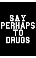 Say Perhaps to Drugs
