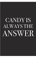 Candy Is Always the Answer: A 6x9 Inch Matte Softcover Journal Notebook with 120 Blank Lined Pages and a Funny Foodie Baking Chef Cover Slogan