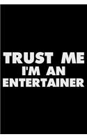 Trust Me I'm an Entertainer: Funny Writing Notebook, Journal for Work, Daily Diary, Planner, Organizer for Entertainers, Performers
