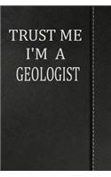 Trust Me I'm a Geologist: Weekly Planner Calendar Yearly 365 Notebook 120 Pages 6x9