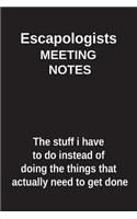 Escapologists Meeting Notes the Stuff I Have to Do Instead of Doing the Things That Actually Need to Get Done