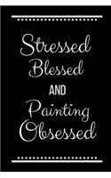 Stressed Blessed Painting Obsessed