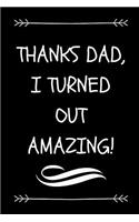 Thanks Dad, I Turned Out Amazing!