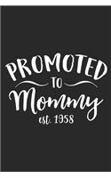 Promoted To Mommy Est. 1958: A Blank Lined Journal For New Moms Or For Mother's Day. Makes a Perfect Gift For Moms and Mommies Everywhere.