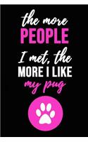 The More People I Met, The More I Like My Pug: Lovely Pug Journal / Notebook / Diary, Unique Gift For Dog Lover (Lined, 6 x 9)