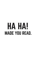 Ha-Ha! Made You Read: Ha-Ha! Made You Read Notebook - Funny English Teachers Back To School Doodle Diary Book To Drink In Langague Arts Class! Nerd For Bookworms, Readers