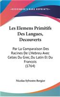 Les Elemens Primitifs Des Langues, Decouverts: Par La Comparaison Des Racines de L'Hebreu Avec Celles Du Grec, Du Latin Et Du Francois (1764)