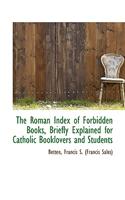 The Roman Index of Forbidden Books, Briefly Explained for Catholic Booklovers and Students