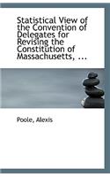 Statistical View of the Convention of Delegates for Revising the Constitution of Massachusetts, ...