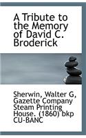 A Tribute to the Memory of David C. Broderick
