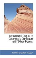 Geraldine a Sequel to Coleridge's Christabel with Other Poems.: (English)