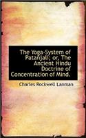 The Yoga-System of Pata Jali; Or, the Ancient Hindu Doctrine of Concentration of Mind.