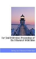 Fur Seal Arbitration. Proceedings of the Tribunal of Arbitration