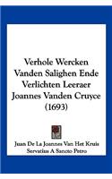 Verhole Wercken Vanden Salighen Ende Verlichten Leeraer Joannes Vanden Cruyce (1693)