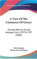 A View of the Commerce of Greece: Formed After an Annual Average, from 1787 to 1797 (1800)