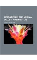 Irrigation in the Yakima Valley, Washington: (English)