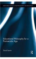 Educational Philosophy for a Post-secular Age