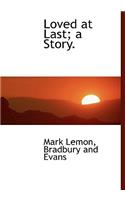 Loved at Last; A Story.: (English)