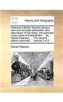 Paterson's British Itinerary Being a New and Accurate Delineation and Description of the Direct, and Principal Cross Roads of Great Britain ... by Daniel Paterson, ... the Second Edition Improved. .. Volume 2 of 2: (English)