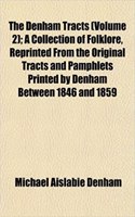 The Denham Tracts (Volume 2); A Collection of Folklore, Reprinted from the Original Tracts and Pamphlets Printed by Denham Between 1846 and 1859: (English)
