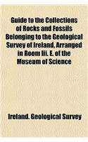 Guide to the Collections of Rocks and Fossils Belonging to the Geological Survey of Ireland, Arranged in Room III. E. of the Museum of Science: (English)