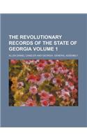 The Revolutionary Records of the State of Georgia Volume 1