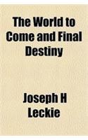 The World to Come and Final Destiny