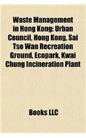 Waste Management in Hong Kong: Urban Council, Hong Kong, Sai TSO WAN Recreation Ground, Ecopark, Kwai Chung Incineration Plant(English)
