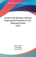 A Letter to the Mechanics of Boston, Respecting the Formation of a City Temperance Society (1831)
