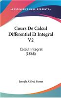 Cours de Calcul Differentiel Et Integral V2: Calcul Integral (1868)